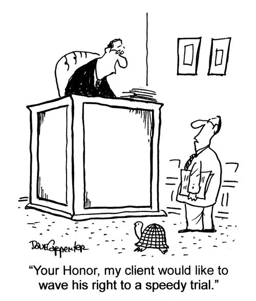 'Your Honor, my client would like to wave his right to a speedy trial.'
