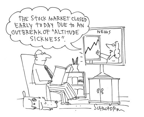'The stock market closed early today due to an outbreak of 'altitude sickness'.'