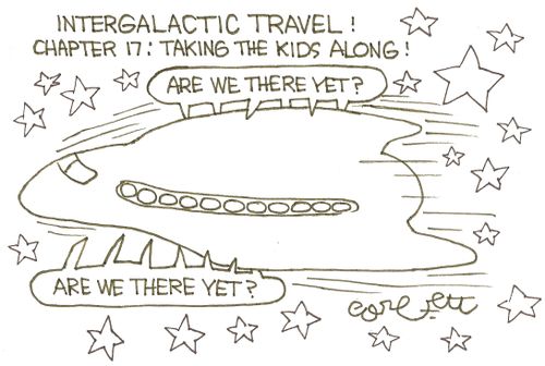 Intergalactic travel!  Chapter 17: Taking the kids along!  (ARE WE THERE YET?) 