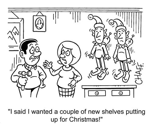 'I said I wanted a couple new shelves putting up for Christmas!'