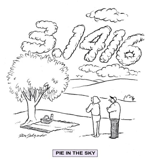Pie in the sky.