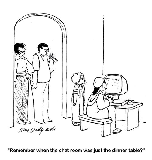 'Remember when the chat room was just the dinner table?'