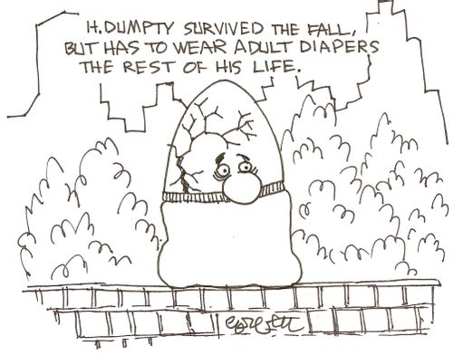 H. Dumpty survived the fall, but had to wear adult diapers the rest of his life.