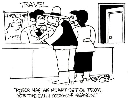 'Roger has his heart set on Texas, for the chili cook - off season!'