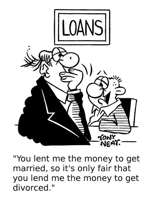 'You lent me the money to get married, so it's only fair that you lend me the money to get divorced.'