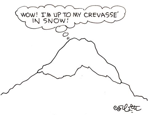'I'm up to my crevasse in snow.'
