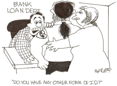 Bank Loan Dept: 'Do you have any other form of ID?'
