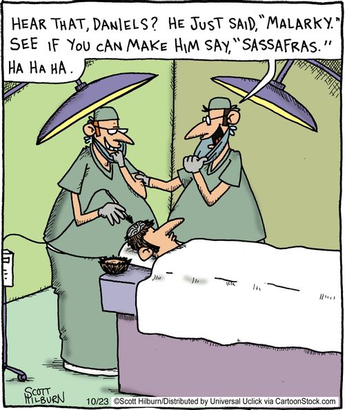 'Hear that, Daniels, he just said 'malarky'. See if you can get him to say 'sassafras' ha ha ha.'
