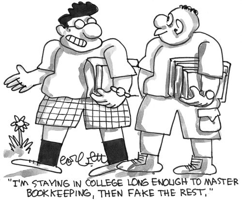'I'm staying in college long enough to master bookkeeping, then fake the rest.'