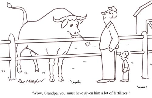 "You must have given him a lot of fertilizer."