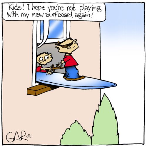 Kids! I hope you're not playing with my new surfboard again...