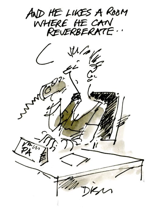 'He likes a room where he can reverberate.'