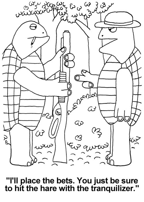'I'll place the bets. You just be sure to hit the hare with the tranquilizer.' 