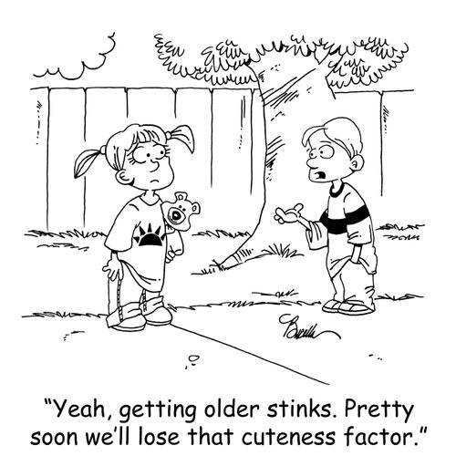 'Yeah, getting older stinks. Pretty soon we'll lose that cuteness factor.'