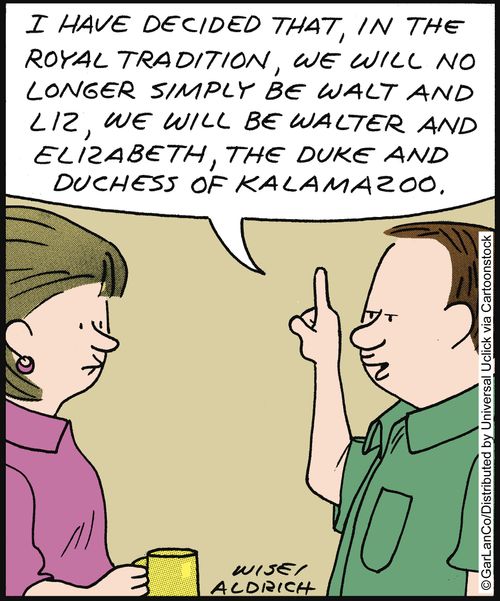 'I have decided that, in the royal tradition, we will no longer simply be Walt and Liz, we will be Walter and Elizabeth, the Duke and Duchess of Kalamazoo.'