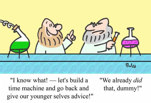 'I know what! - let's build a time machine and go back and give our younger selves advice!'