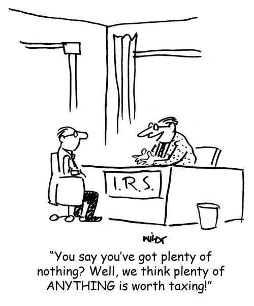 'You say you've got plenty of nothing? Well, we think plenty of ANYTHING is worth taxing!'