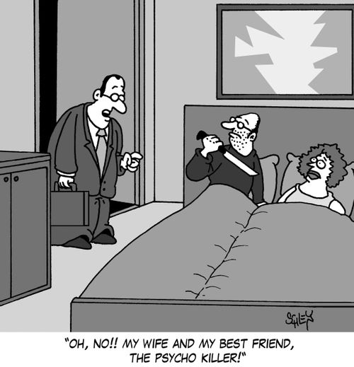 'Oh, no!! My wife and my best friend, the psycho killer!'