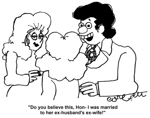 'Do you believe this, Hon - I was married to her ex-husband's ex-wife!'
