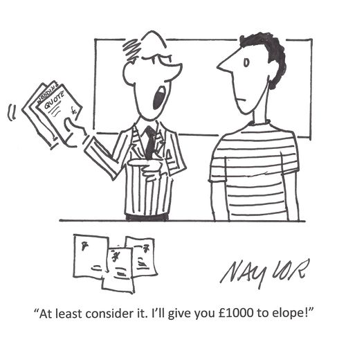 'At least consider it. I'll give you £1000 to elope!'