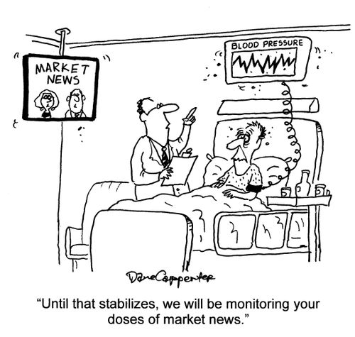 'Until that stabilizes, we will be monitoring your doses of market news.'