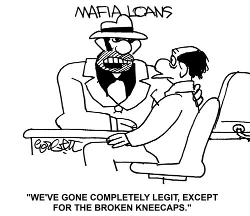 Mafia Loans: 'We've gone completely  legit, except for the broken kneecaps.'