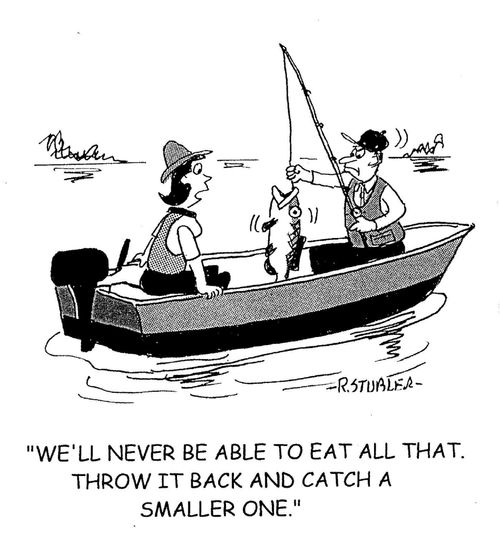 'We'll never be able to eat all that. Throw it back and catch a smaller one.'