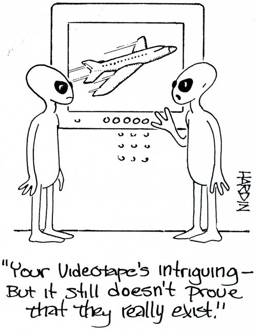 'Your videotape's intriguing - But it still doesn't prove that they really exist.'