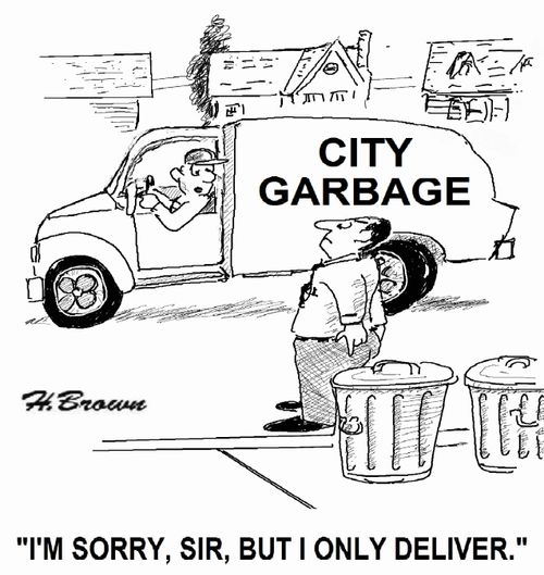 'I'm sorry, sir, but I only deliver.'