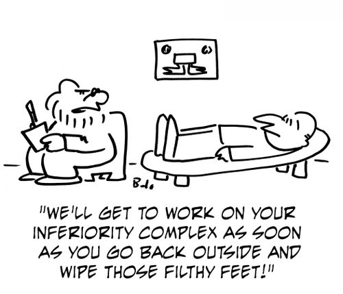 'We'll get to work on your inferiority complex as soon as you go back outside and wipe those filthy feet.'