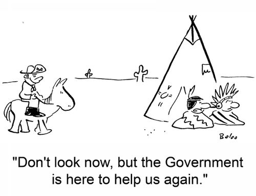 'Don't look now, but the Government is here to help us again.'
