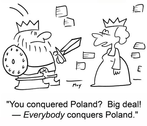 'You conquered Poland? Big deal! -- Everybody conquers Poland.'