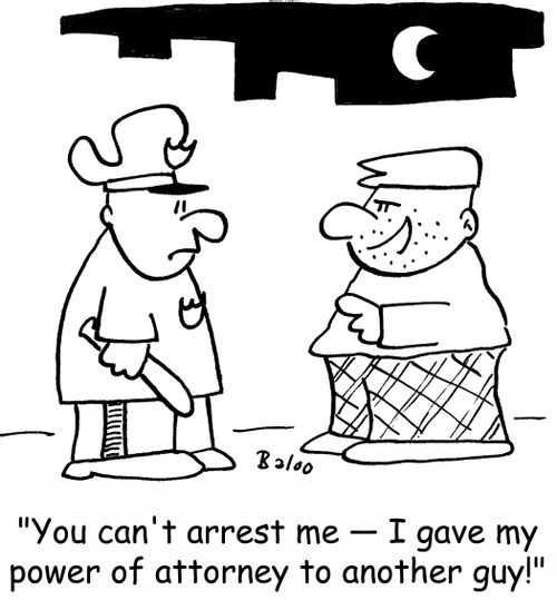 'You can't arrest me -- I gave my power of attorney to another guy!'