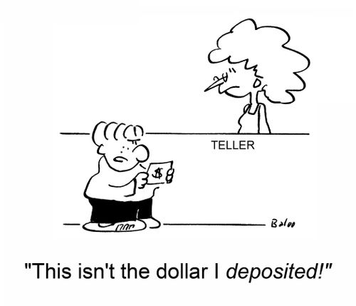 'This isn't the dollar I deposited!'