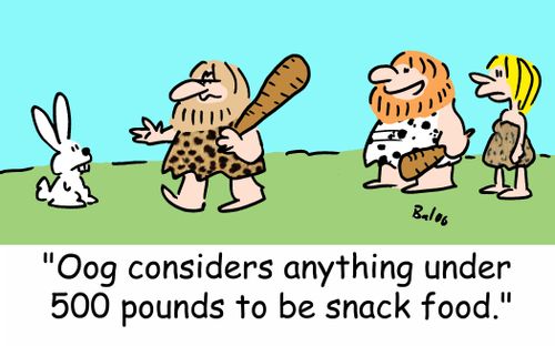 'Oog considers anything under 500 pounds to be snack food.'