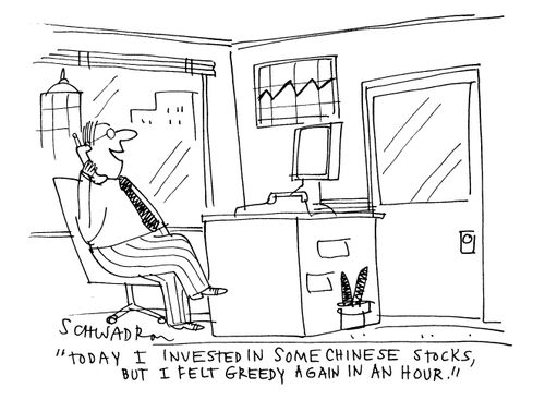 'Today I invested in some Chinese stocks, but I felt greedy again in an hour.'