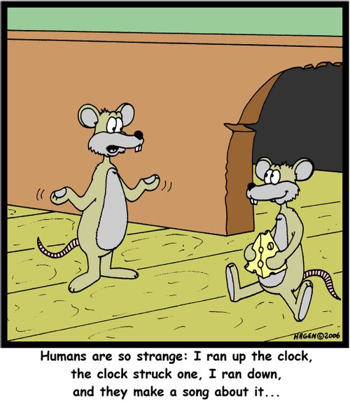 'Humans are so strange: I ran up the clock, the clock struck one, I ran down, and they make a song about it...'