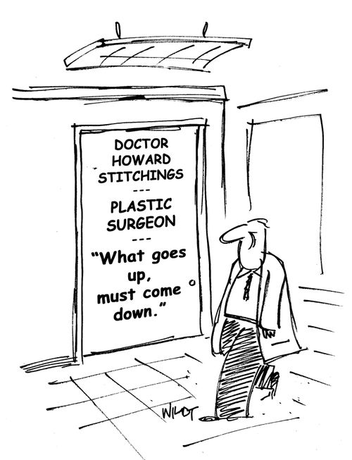 Plastic surgeon has sign, 'What goes up, must come down.'