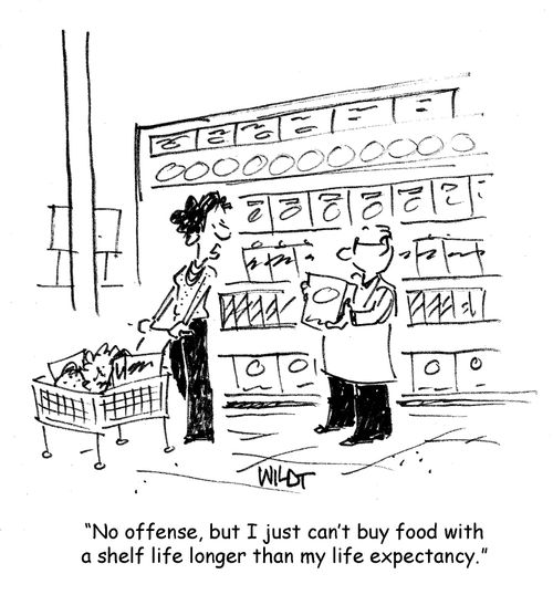 no offence, but I just can't buy food with a shelf life longer than my life expectancy.