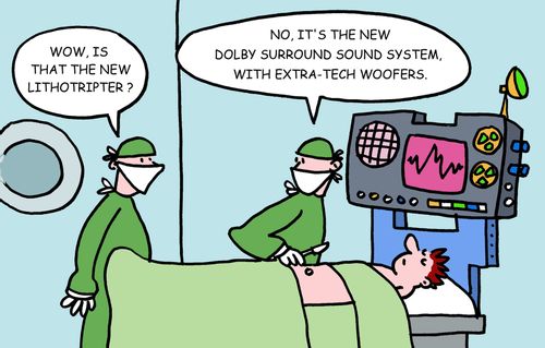 Wow, is that the new lithotripter? No, it's the new Dolby surround sound system, with extra-tech woofers.