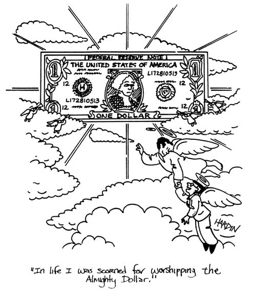 'In life I was scorned for worshipping the Almighty Dollar.'