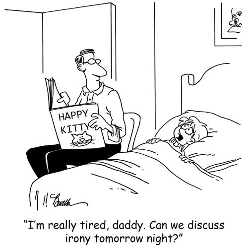 'I'm really tired, daddy. Can we discuss irony tomorrow night?'