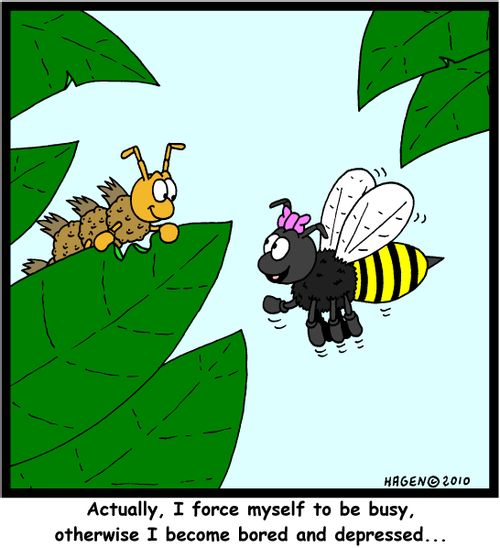 'Actually, I force myself to be busy, otherwise I become bored and depressed...'