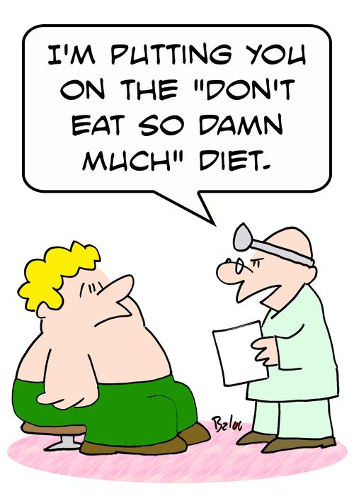'I'm putting you on the 'Don't eat so damn much' diet.'