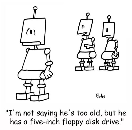 'I'm not saying he's too old, but he has a five-inch floppy disk drive.'