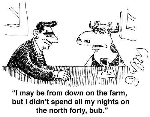 'I may be from down on the farm, but I didn't spend all my nights on the north forty, bub.'