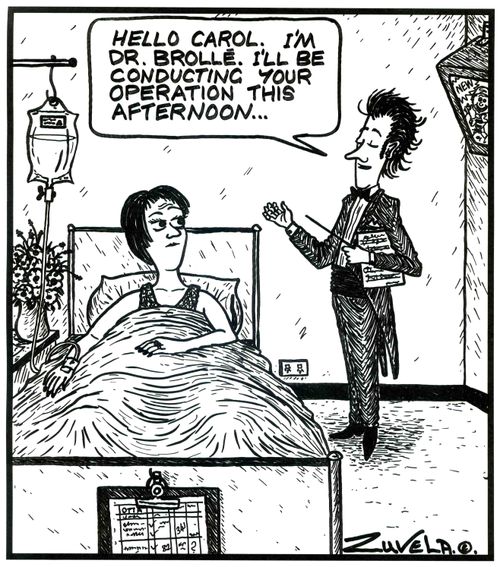 'Hello Carol. I'm Dr.Brolle. I'll be conducting your operation this afternoon...' (a doctor in concert clothing)