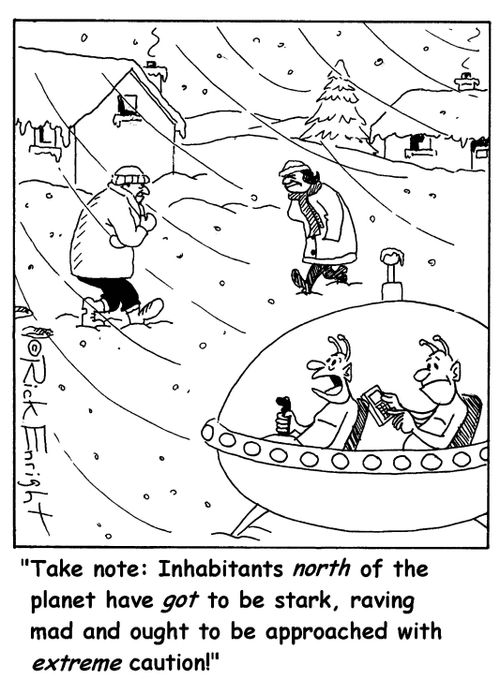 '...Inhabitants north of the planet have got to be stark, raving mad...'