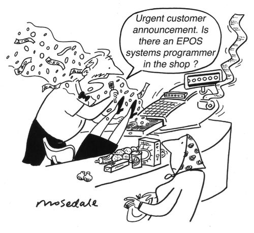 'Urgent customer announcement. Is there an EPOS systems programmer in the shop?'