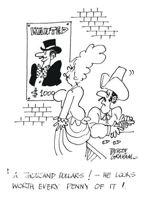 'A thousand dollars ! - he looks worth every penny of it'.